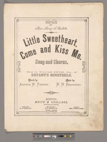 Little sweetheart come and kiss me : song and chorus / sung by William Dwyer, Esq., of Bryant's Minstrels ; words by Arthur W. French ; music by W. H. Brockway