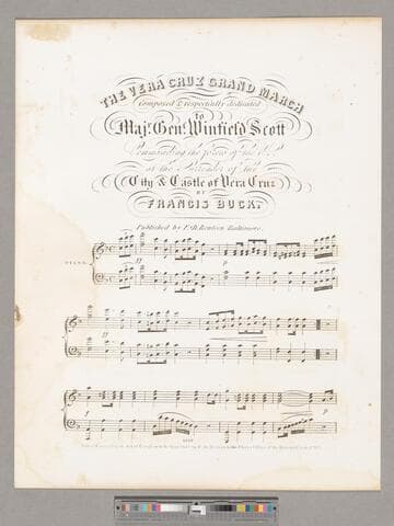 The Vera Cruz grand march / composed & respectfully dedicated to Majr. Genl. Winfield Scott commanding the forces of the U. S. at the surrender of the city & castle of Vera Cruz by Francis Buck