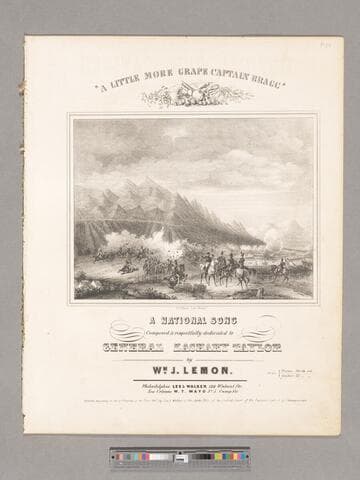 A little more grape Captain Bragg : a national song / composed & respectfully dedicated to General Zachary Taylor by Wm. J. Lemon