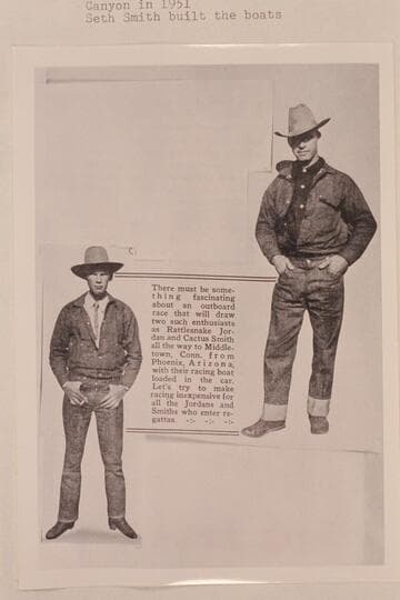 Jimmy Jordan and Seth Smith. Jordan piloted one of the first two outboard motor-boats through the Grand Canyon in 1951. Seth Smith built the boats