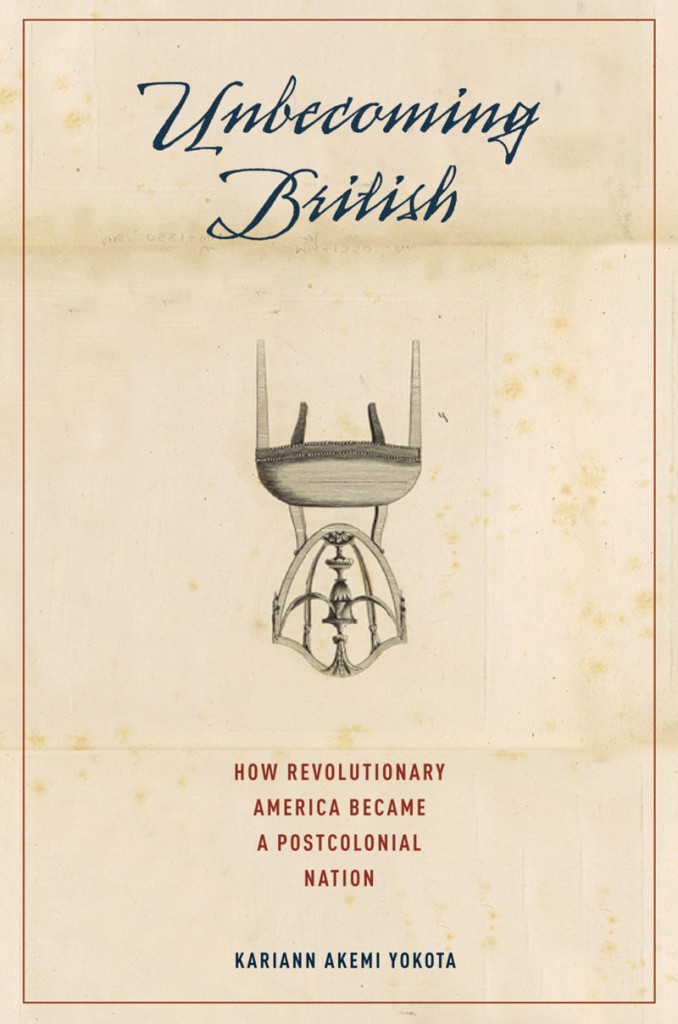 Cover of Unbecoming British: How Revolutionary America Became a Postcolonial Nation Cover of Unbecoming British: How Revolutionary America Became a Postcolonial Nation